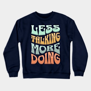 Less Talking More Doing Crewneck Sweatshirt